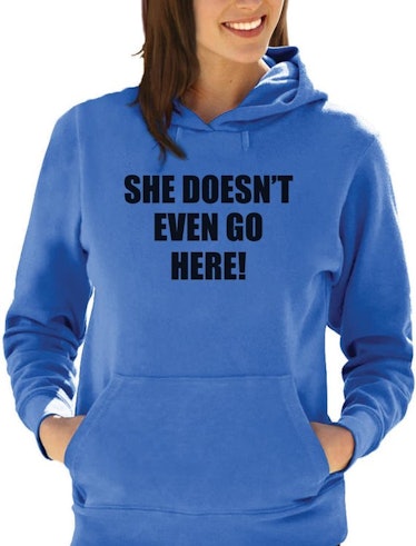 She Doesn't Even Go Here! Hoodie