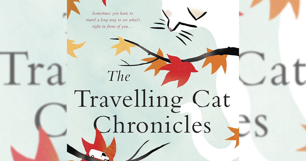 The Travelling Cat Chronicles Is Out In English It S The Heart Wrenching Book Every Cat Lover Should Read This Fall