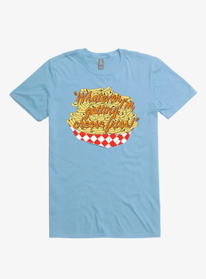 Whatever I'm Getting Cheese Fries T-Shirt