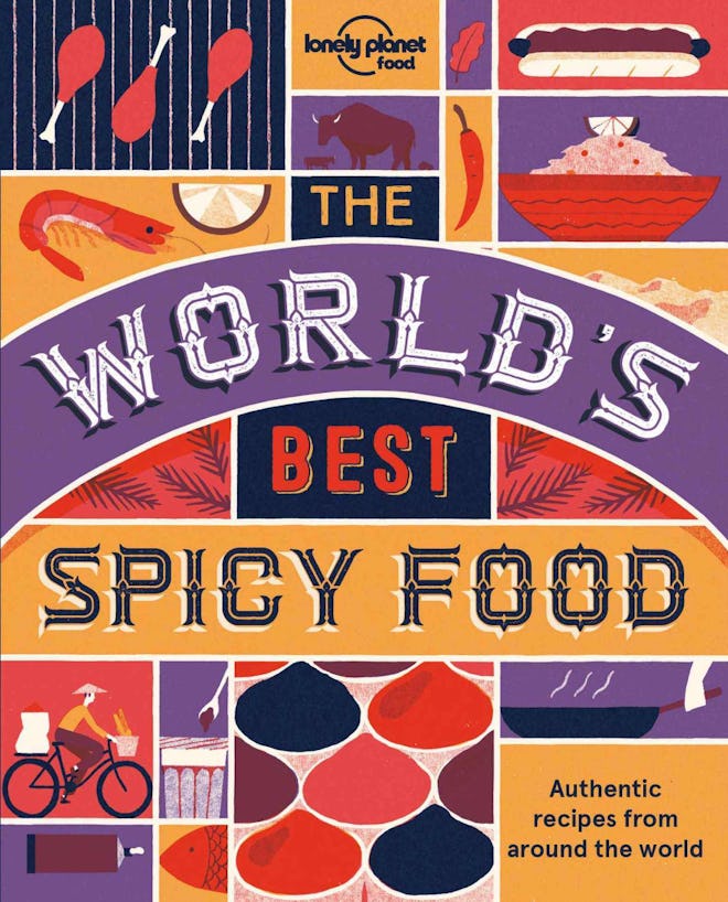 The World's Best Spicy Food: Authentic Recipes From Around The World