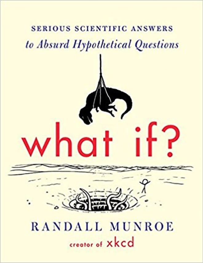 What If? Serious Scientific Answers To Absurd Hypothetical Questions
