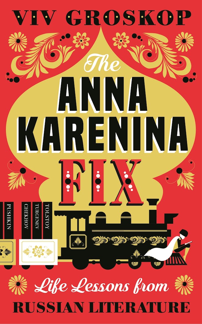 'The Anna Karenina Fix: Life Lessons from Russian Literature' by Viv Groskop