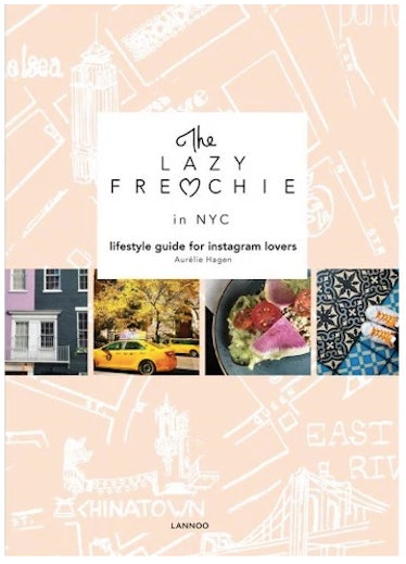 'The Lazy Frenchie in NYC: Lifestyle Guide for Instagram Lovers' by Aurelie Hagen 