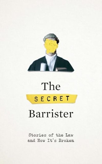 'The Secret Barrister: Stories Of The Law And How It's Broken' by The Secret Barrister