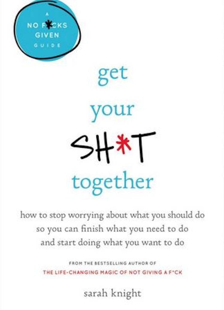 Get Your Sh*t Together by Sarah Knight