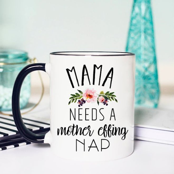 Mama Needs A Mother Effing Nap Coffee Mug