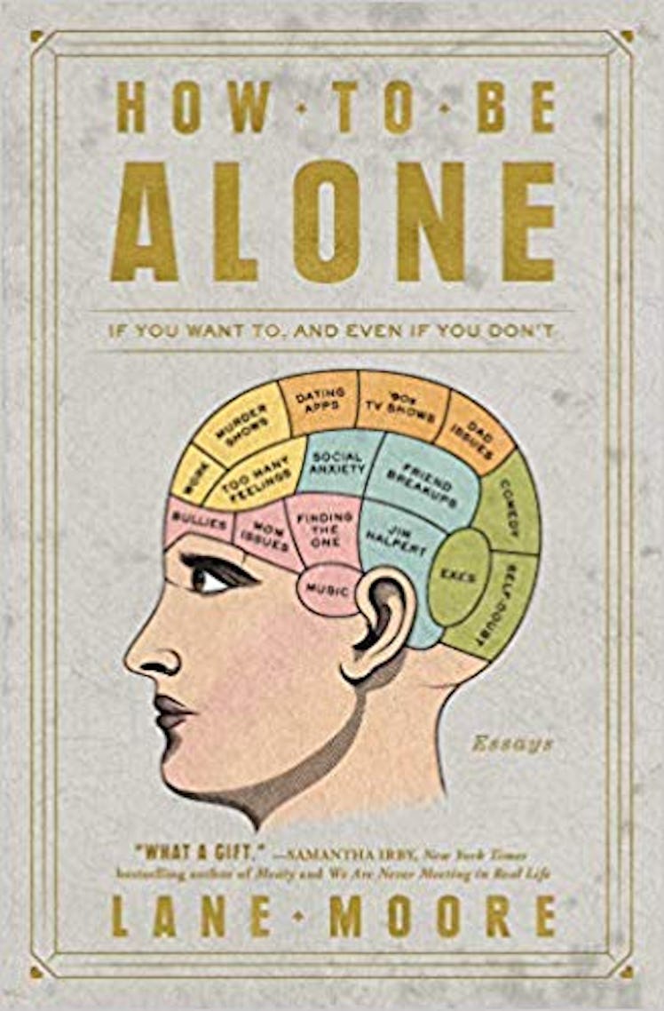 How To Be Alone: If You Want To, and Even If You Don't by Lane Moore