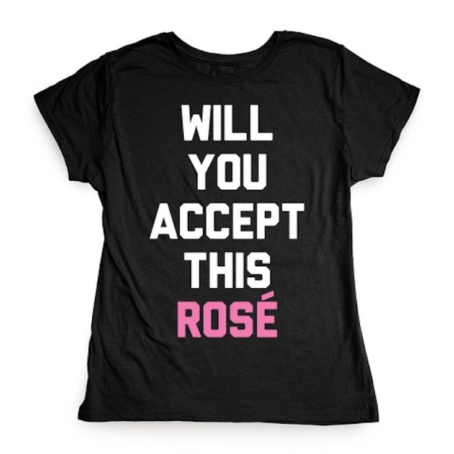 Will You Accept This Rosé T-shirt