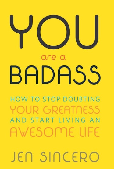 You Are A Badass: How To Stop Doubting Your Greatness And Start Living An Awesome Life by Jen Sincer...