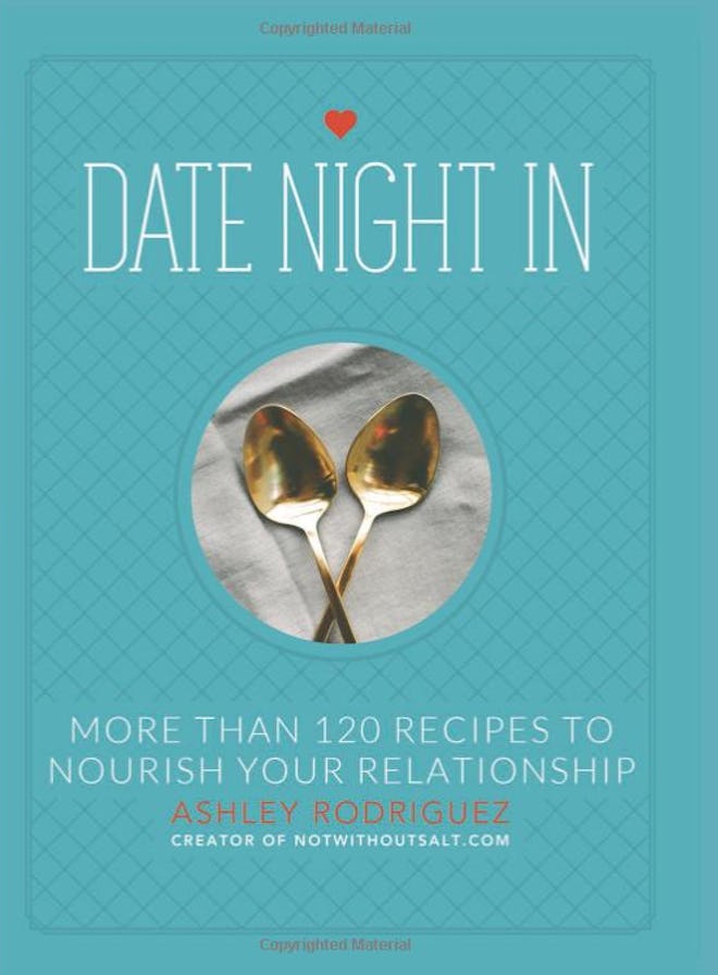 Date Night In: More than 120 Recipes to Nourish Your Relationship