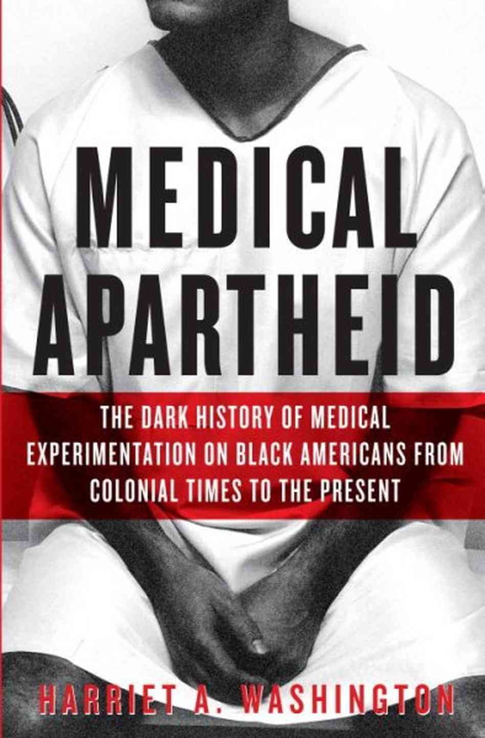 Medical Apartheid by Harriet A. Washington