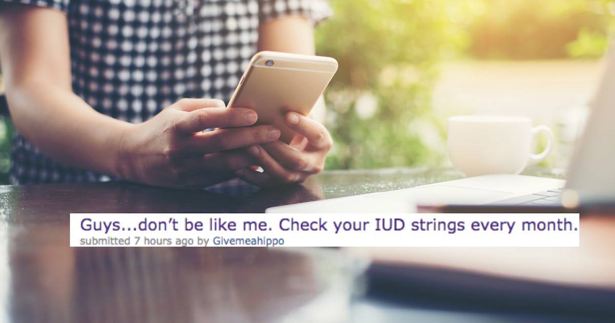 This Reddit Post About An Iud Falling Out Unnoticed Is A Great Reminder To Check Your Strings Right Now This Reddit Post About An Iud Falling Out Unnoticed Is A Great Reminder To Check Your Strings Right Now