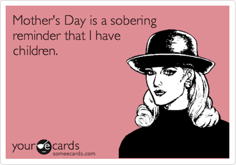 A meme with "mother's day is a sobering reminder that I have children" caption