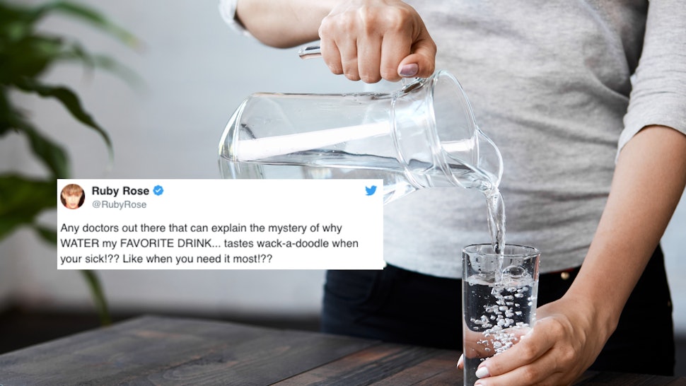 Why Does Water Taste Bad When You're Sick? Ruby Rose Asked & We ... Why Does Water Taste Bad When You're Sick? Ruby Rose Asked & We ...