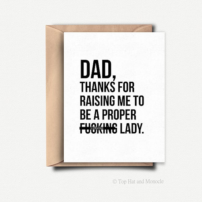 "Dad, Thanks For Raising Me To Be A Proper @#$%^&* Lady"