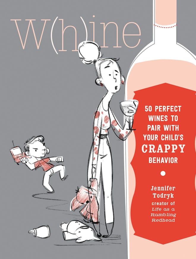 "W(h)ine: 50 Perfect Wines to Pair with Your Child's Rotten Behavior"