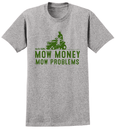 Mow Money, Mow Problems T-Shirt 