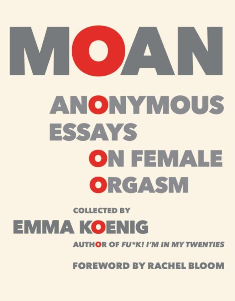 Moan: Anonymous Essays On Female Orgasms by Emma Koenig