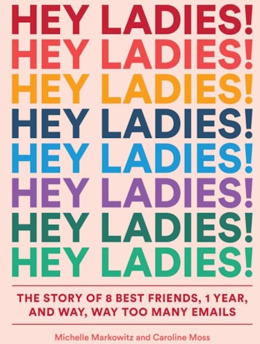 Hey Ladies! by Caroline Moss and Michelle Markowitz