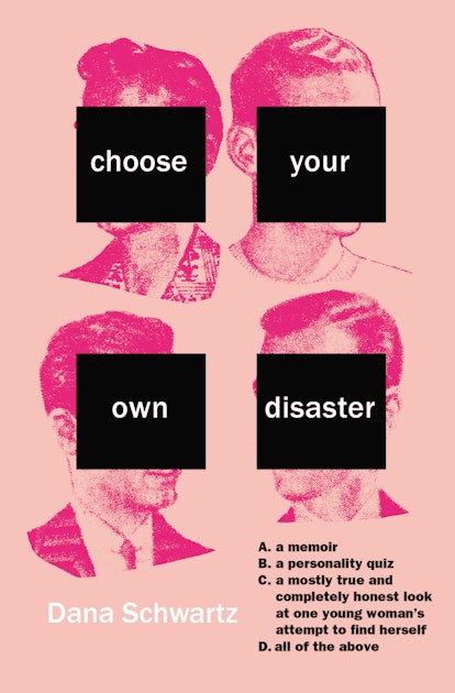 Choose Your Own Disaster By Dana Schwartz Is A Memoir Meets Personality Test You Can Start Reading Now