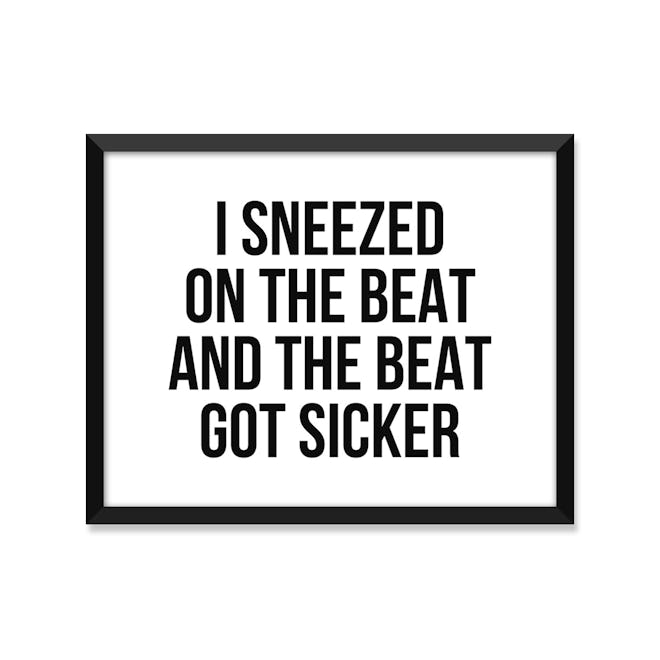 "I Sneezed on the Beat and the Beat Got Sicker" Print