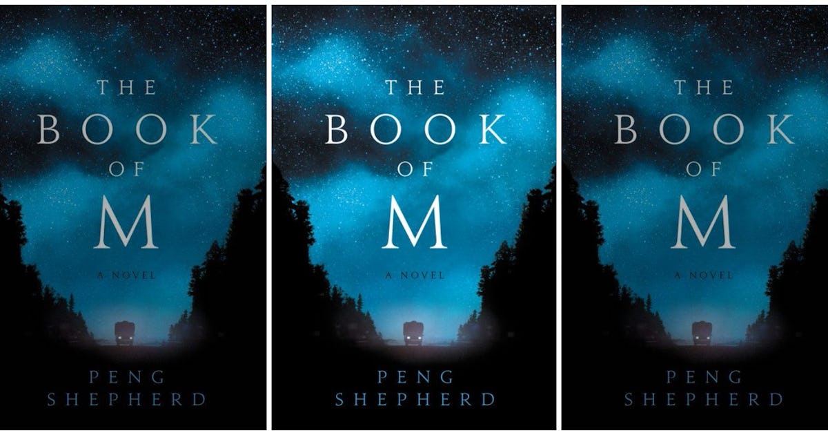 The Book Of M' By Peng Shepherd Is A Powerful Post-Apocalyptic Masterpiece About  The Power Of Memory The Book Of M' By Peng Shepherd Is A Powerful Post-Apocalyptic Masterpiece About  The Power Of Memory