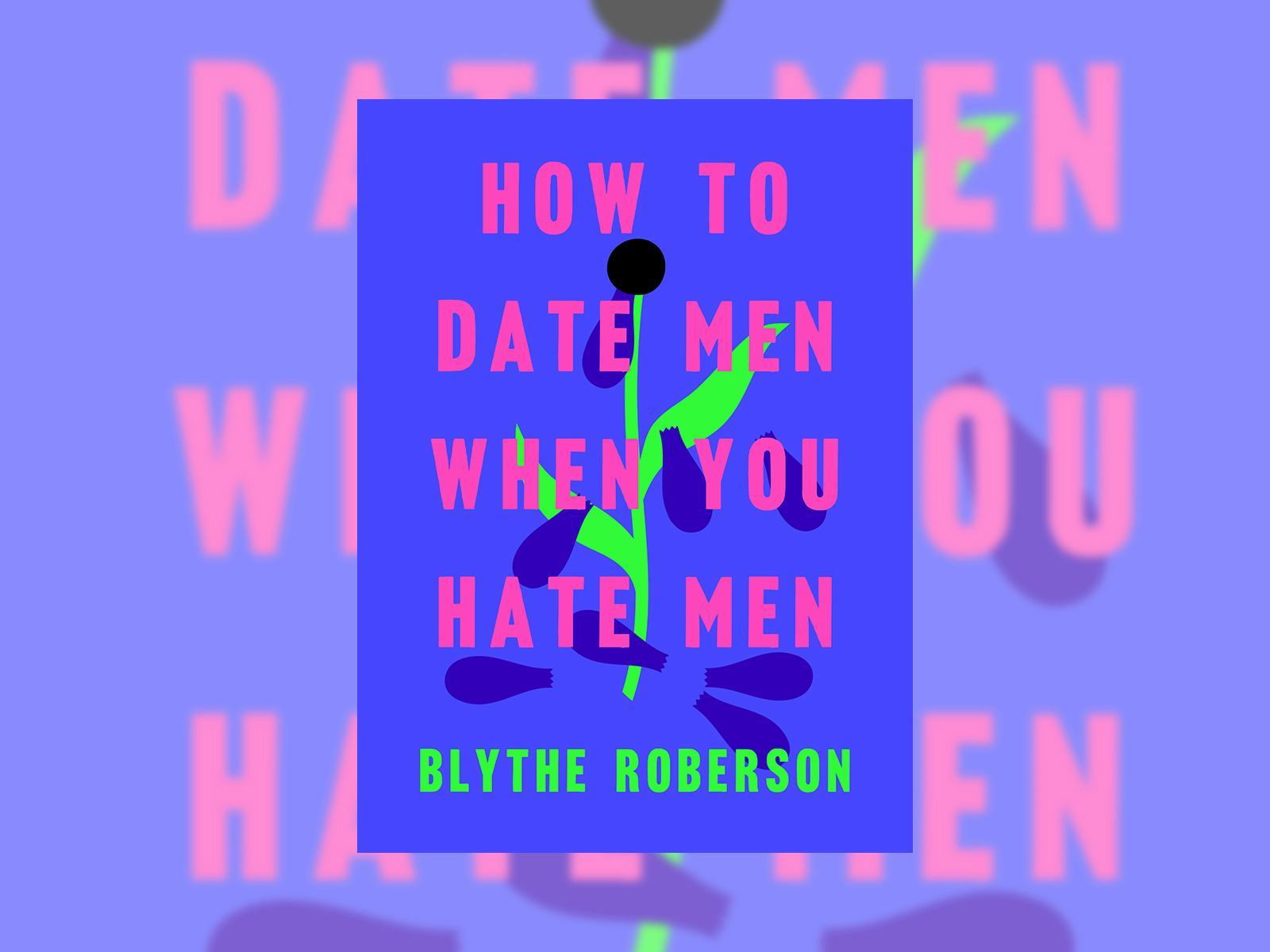 how to date men when you hate men blythe