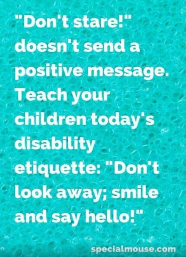 Don't stare doesn't send a postive message. Teach your children todays disablity etiquette, don't lo...