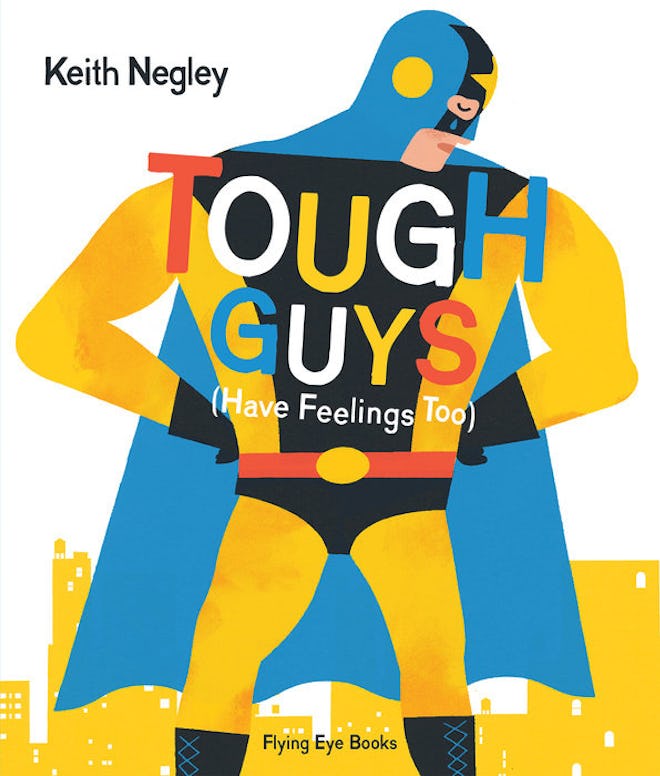 'Tough Guys Have Feelings To' by Keith Negley