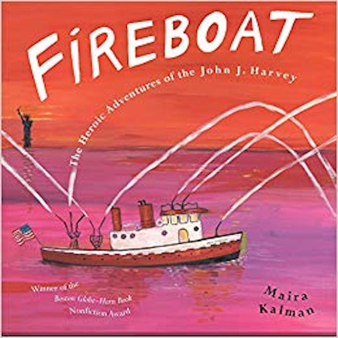 'Fireboat: The Heroic Adventures Of The John J. Harvey' written and illustrated by Maira Kalman is a...