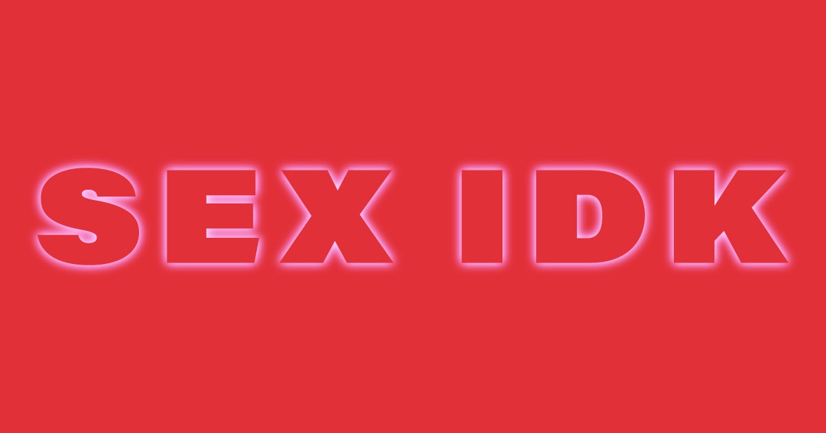 Sex Idk