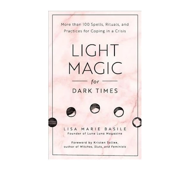 "Light Magic for Dark Times" by Lisa Marie Basile