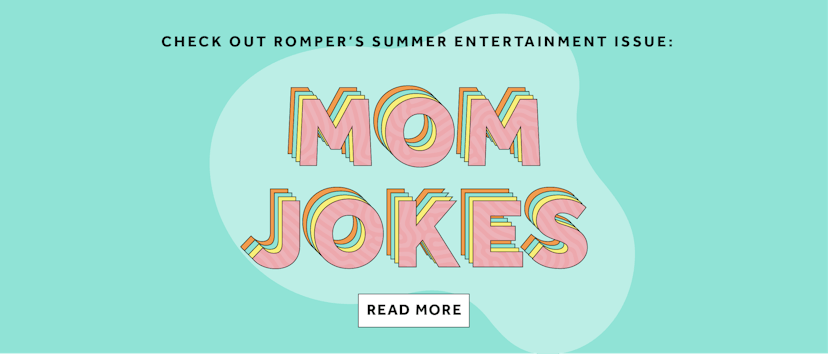 Check out Romper's summer entertainment issue "mom jokes"