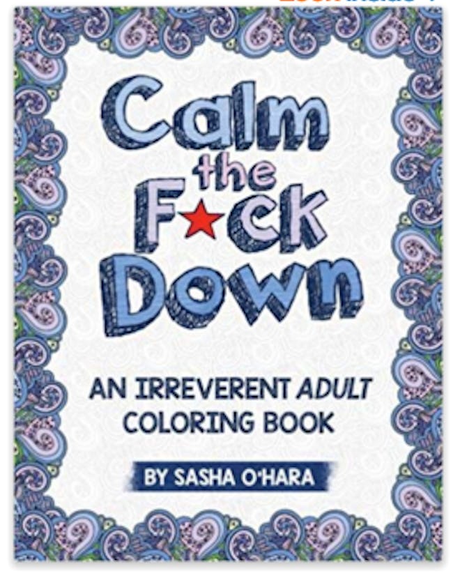 Calm the F*ck Down: An Irreverent Adult Coloring Book By Sasha O'Hara