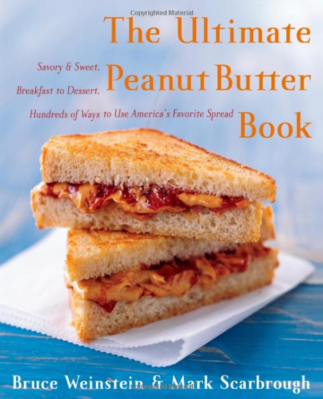 The Ultimate Peanut Butter Book: Savory and Sweet, Breakfast to Dessert, Hundreds of Ways to Use Ame...