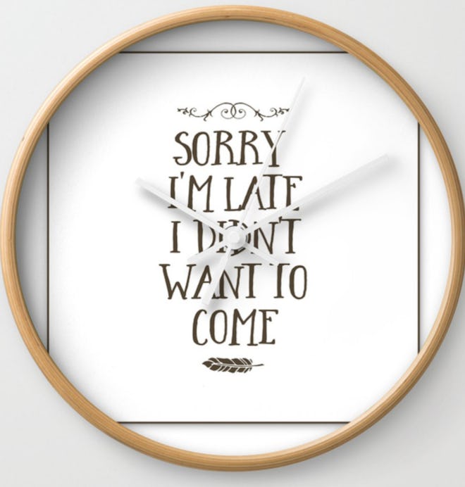 Sorry I'm Late I Didn't Want To Come Wall Clock