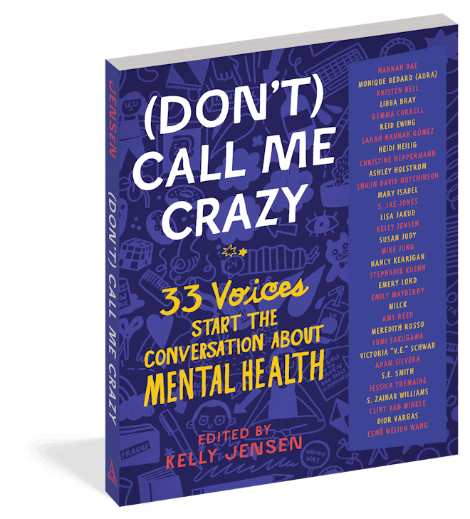 '(Don't) Call Me Crazy: 33 Voices Start The Conversation About Mental Health' edited by Kelly Jensen