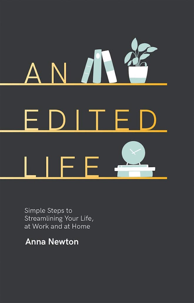 'An Edited Life: Simple Steps to Streamlining your Life, at Work and at Home' by Anna Newton