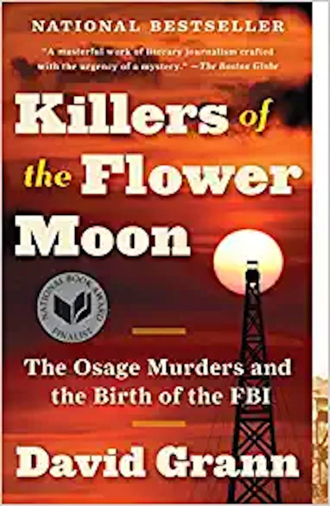 Killers of the Flower Moon: The Osage Murders and the Birth of the FBI, by David Grann