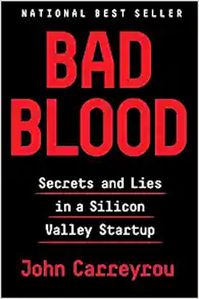 Bad Blood: Secrets and Lies in a Silicon Valley Startup, by John Carreyou