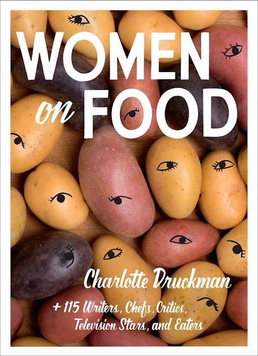 This essay is an excerpt from the anthology 'Women On Food' edited by Charlotte Druckman. 