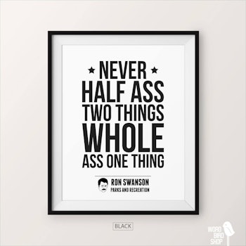 Never Half ass two things Ron Swanson Quote 