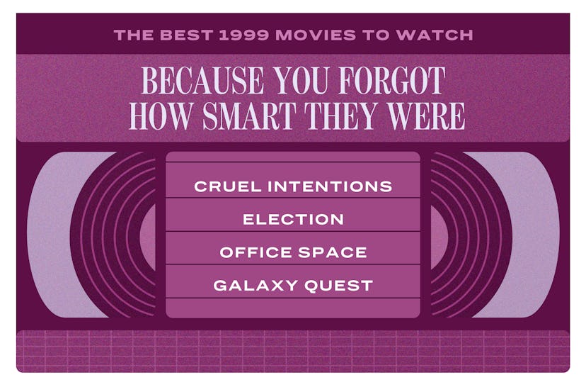 The best 1999 movies include: 'Cruel Intentions,' 'Election,' 'Office Space,' 'Galaxy Quest.'