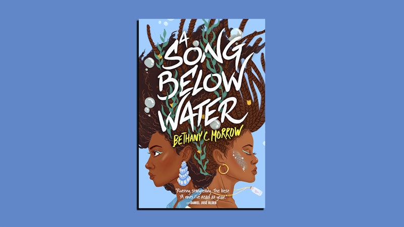 The cover of A Song Below Water, a story about Black mermaids, by Bethany C. Morrow