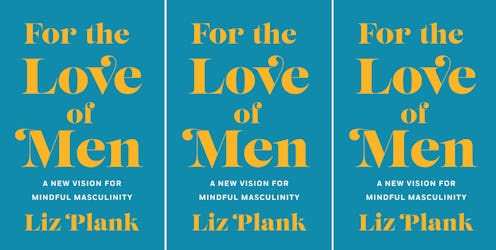 Liz Plank’s debut nonfiction book, 'For the Love of Men: A New Vision for Masculinity' explains how ...