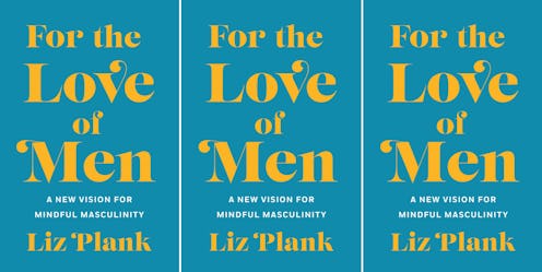 Liz Plank’s debut nonfiction book, 'For the Love of Men: A New Vision for Masculinity' explains how ...