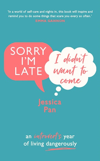 'Sorry I'm Late, I Didn't Want to Come: An Introvert’s Year of Living Dangerously' by Jessica Pan