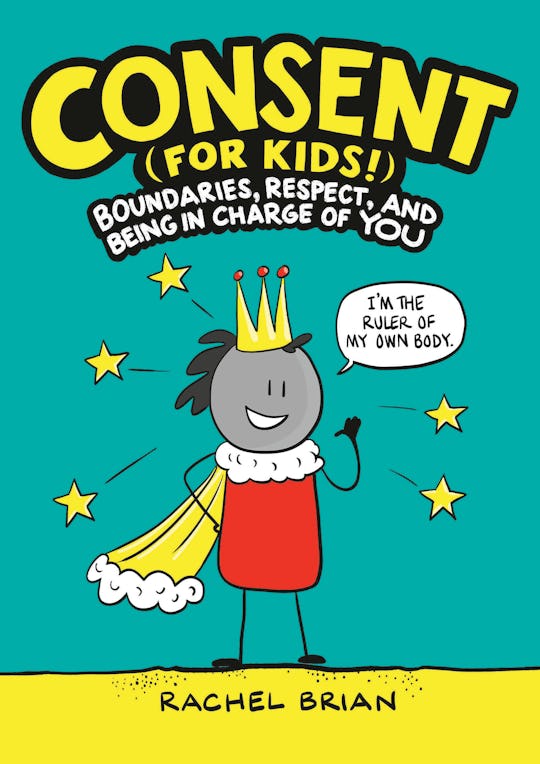 The Book Consent For Kids Teaches Us All How To Set Respect Boundaries The Book Consent For Kids Teaches Us All How To Set Respect Boundaries