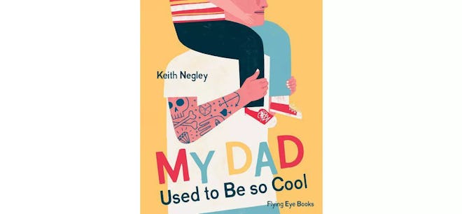 My Dad Used to Be So Cool - by Keith Negley
