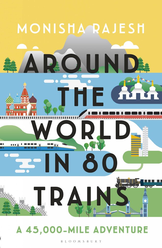 'Around The World In 80 Trains: A 45,000-Mile Adventure' by Monisha Rajesh 